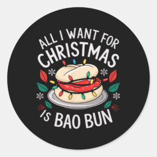 Merry Xmas All I Want For Christmas Bao Bun Men Wo Classic Round Sticker