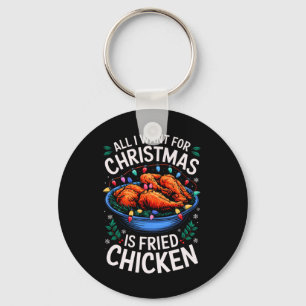 Merry Xmas All I Want For Christmas Fried Chicken  Key Ring