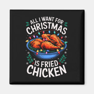Merry Xmas All I Want For Christmas Fried Chicken  Magnet