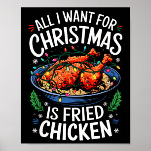 Merry Xmas All I Want For Christmas Fried Chicken  Poster