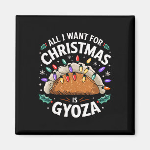 Merry Xmas All I Want For Christmas Gyoza Men Wome Magnet