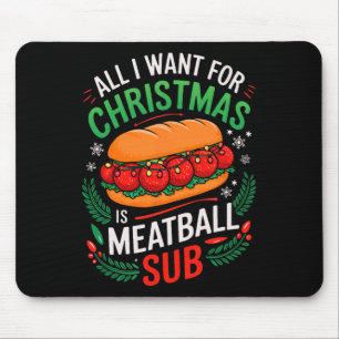 Merry Xmas All I Want For Christmas Meatball Sub M Mouse Pad