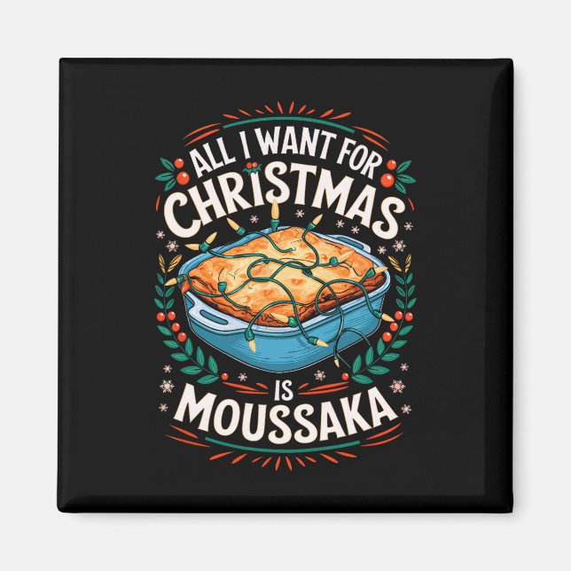 Merry Xmas All I Want For Christmas Moussaka Men W Magnet (Front)