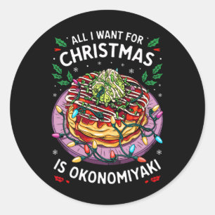 Merry Xmas All I Want For Christmas Okonomiyaki Me Classic Round Sticker