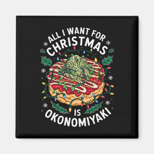 Merry Xmas All I Want For Christmas Okonomiyaki Me Magnet