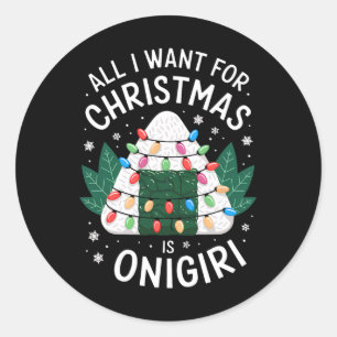 Merry Xmas All I Want For Christmas Onigiri Men Wo Classic Round Sticker