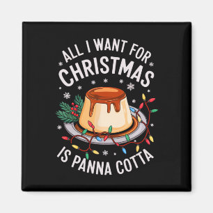 Merry Xmas All I Want For Christmas Panna Cotta Me Magnet