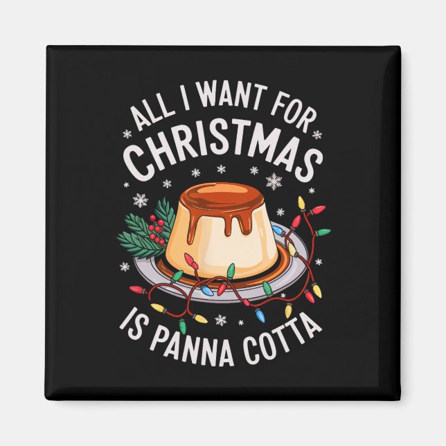 Merry Xmas All I Want For Christmas Panna Cotta Me Magnet (Front)