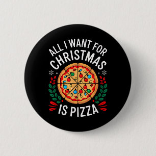 Merry Xmas All I Want For Christmas Pizza Men Wome 6 Cm Round Badge