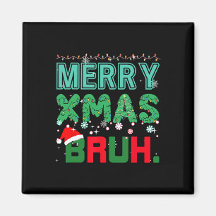 Merry Xmas Bruh Funny Meme Christmas Saying Bro Magnet
