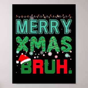Merry Xmas Bruh Funny Meme Christmas Saying Bro Poster