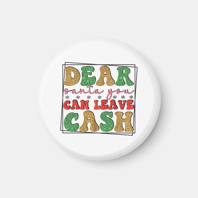 Merry Xmas Dear Santa You Can Leave Cash Magnet (Front)