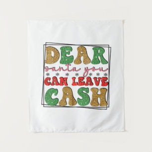 Merry Xmas Dear Santa You Can Leave Cash Tapestry
