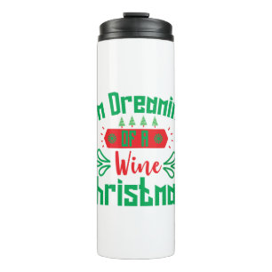 Merry Xmas I Am Dreaming Of A Wine Christmas Thermal Tumbler
