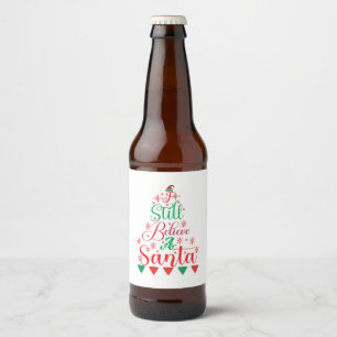 Merry Xmas I Still Believe A Santa Beer Bottle Label