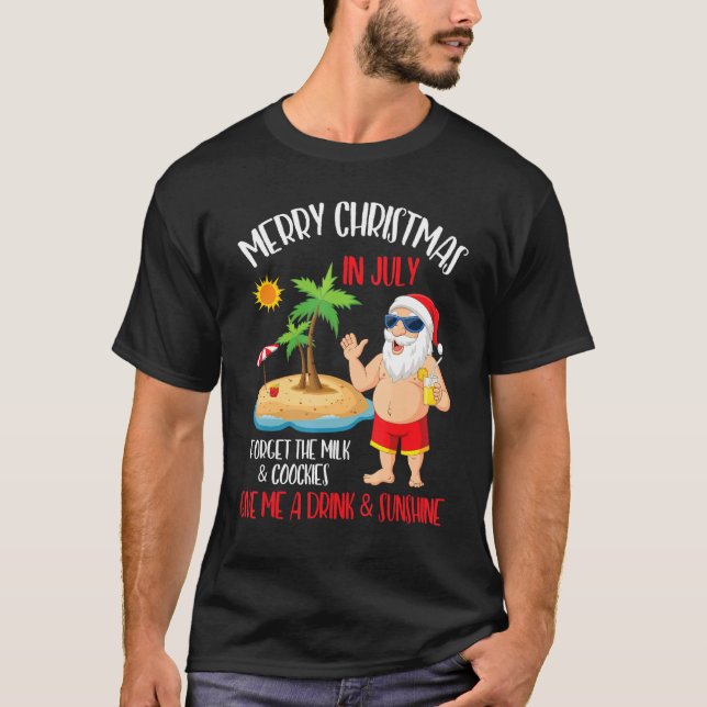 Merry Xmas In July Forget Milk Cookies Give Drink  T-Shirt (Front)