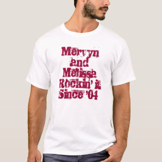 Mervyn and MelissaRockin' it Since '04 T-Shirt