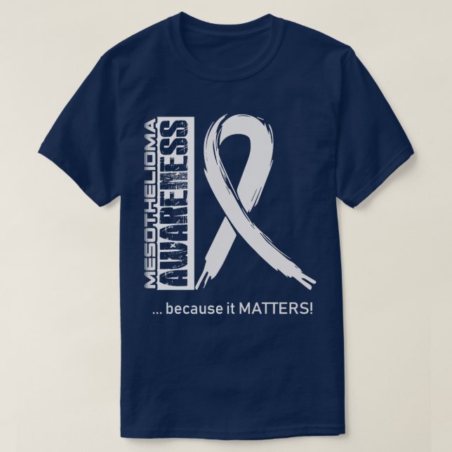 Mesothelioma Awareness Because Its Matters In This T-Shirt (Design Front)