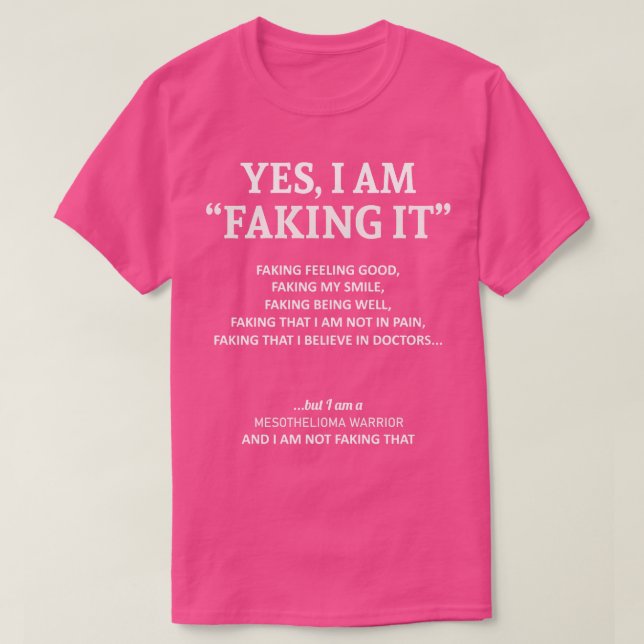 Mesothelioma Awareness I Am Faking It In This Fami T-Shirt (Design Front)