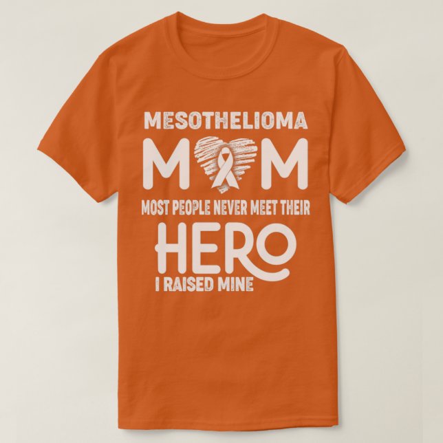 Mesothelioma Mom Most People Never Meet Their Hero T-Shirt (Design Front)