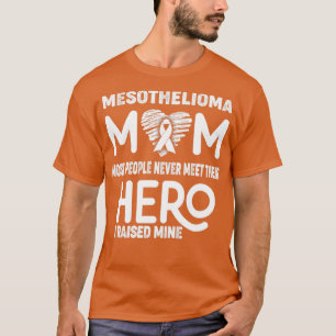 Mesothelioma Mum Most People Never Meet Their Hero T-Shirt