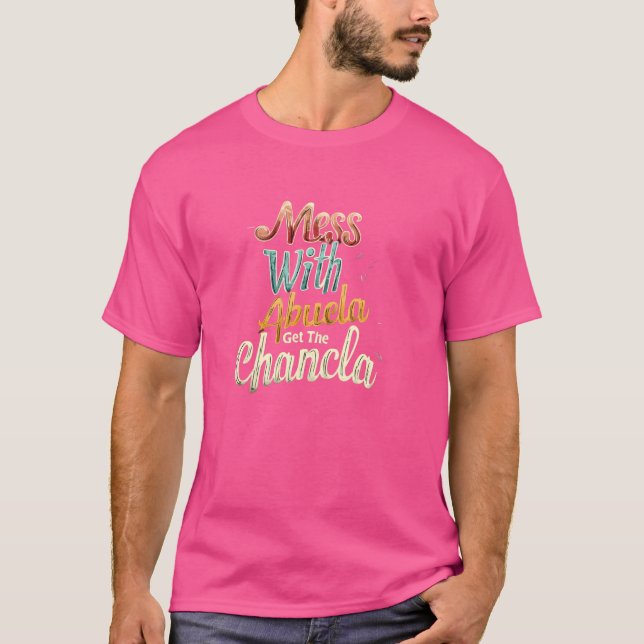 Mess with Abuela Get The Chancla Mexican Grandma T-Shirt (Front)