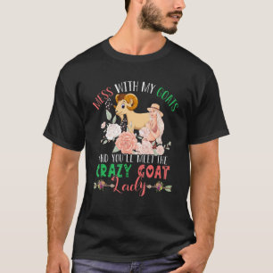 Mess With Goats And You'll Meet Crazy Funny Goat L T-Shirt