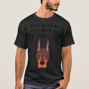 Mess With Me Deal With My Dog T-Shirt