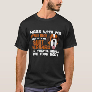Mess With Me I Fight Back Mess With My St Bernard T-Shirt