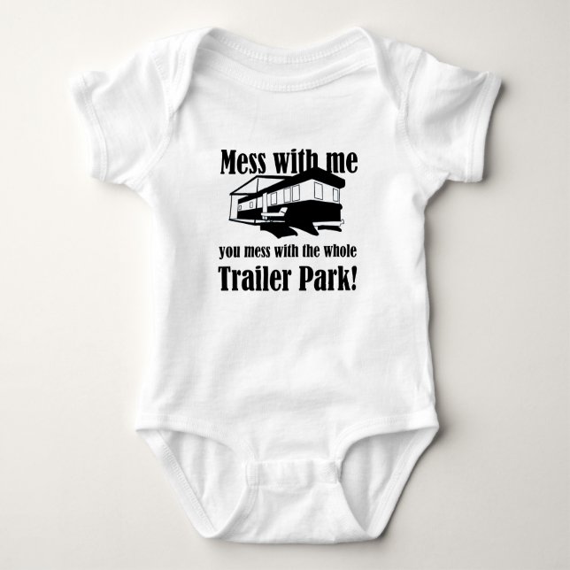 Mess with me you mess with the whole Trailer Park! Baby Bodysuit (Front)