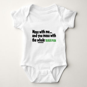 Mess With Me You Mess With The Whole Trailer Park Baby Bodysuit