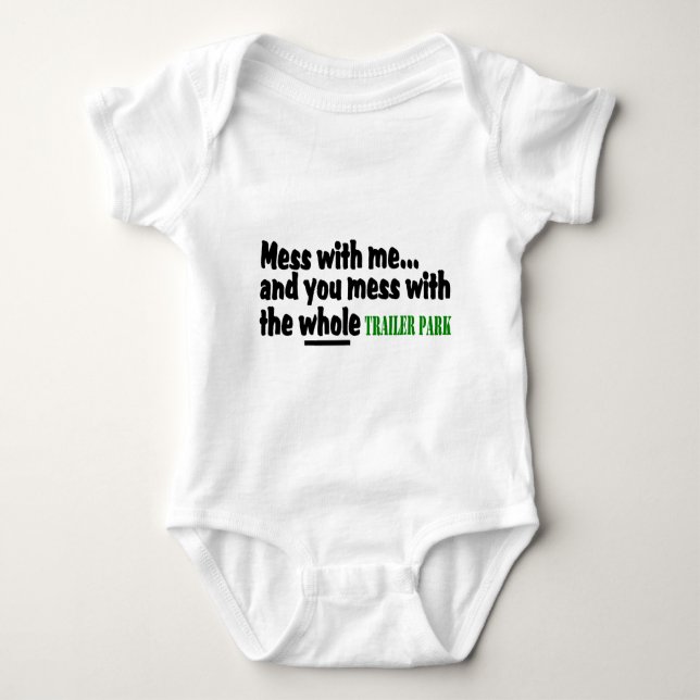 Mess With Me You Mess With The Whole Trailer Park Baby Bodysuit (Front)