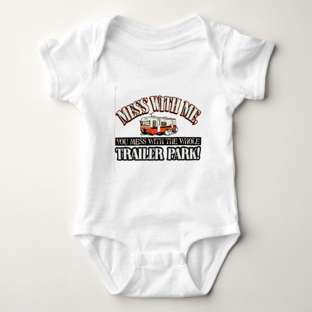 Mess with me you mess with the whole trailer park baby bodysuit (Front)