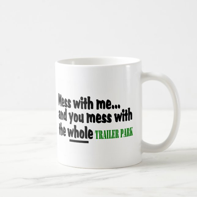 Mess With Me You Mess With The Whole Trailer Park Coffee Mug (Right)
