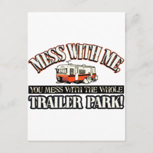 Mess with me you mess with the whole trailer park postcard