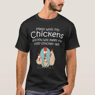 Mess With My Chickens You Will Meet The Crazy Chi T-Shirt