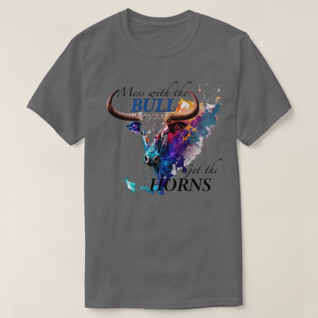 Mess with the Bull Get the Horns 1 T-Shirt (Design Front)