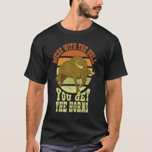Mess With The Bull You Get Horns Cowboy Rodeo & Ra T-Shirt
