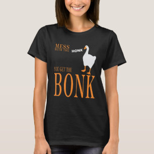 Mess with the honk you get the bonk goose game T-Shirt