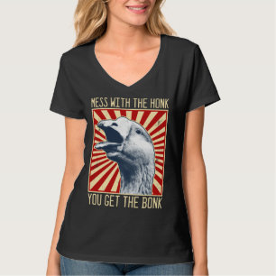 Mess With The Honk You Get The Bonk  Goose T-Shirt