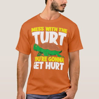Mess With The Turt Youre Gonna Get Hurt Turtle T-Shirt