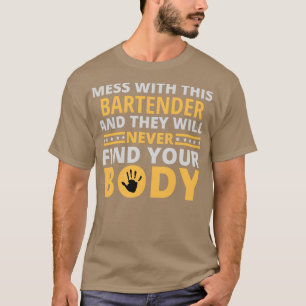 Mess With This Bartender And They Will Never Find  T-Shirt