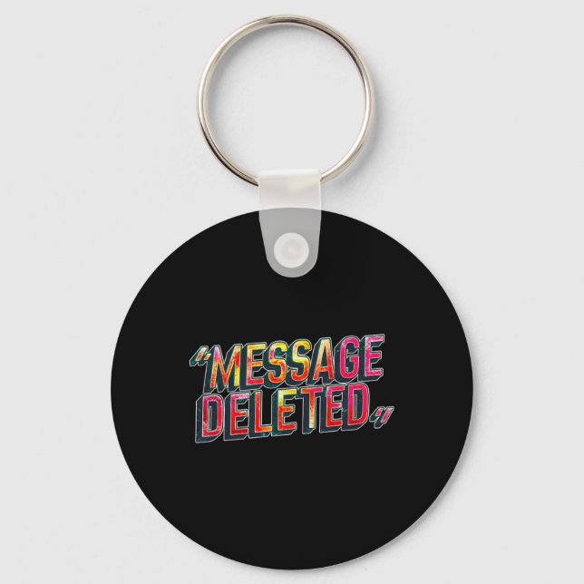 _message Deleted_ Chat Fun Sarcastic Funny Quote Key Ring (Front)