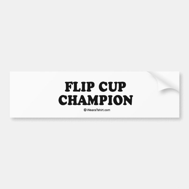 Message Tee - "Flip cup champion" Bumper Sticker (Front)