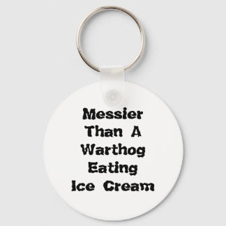 Messier Than A Warthog Eating Ice Cream. Key Ring