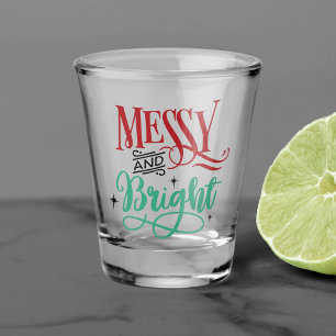 Messy and Bright   Funny Festive Christmas Pun Shot Glass