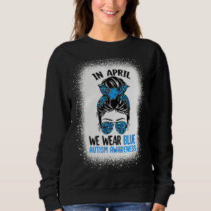Messy Bun Autism In April We Wear Blue Support Mot Sweatshirt