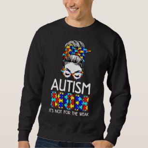 Messy Bun Autism Mum It's Not For The Weak Mothers Sweatshirt