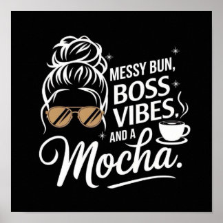 Messy Bun, Boss Vibes & Mocha ☕✨ Poster