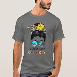 Messy Bun Chemistry Teacher Off Duty Funny Summer T-Shirt